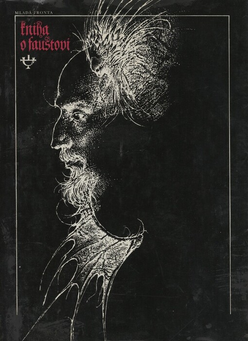 Kniha o Faustovi :jak vznikla pověst o tomto mudrcovi, taškáři, kouzelníkovi a učenci, jak pronikla do literatury i na jeviště a proč se znovu a znovu rodí