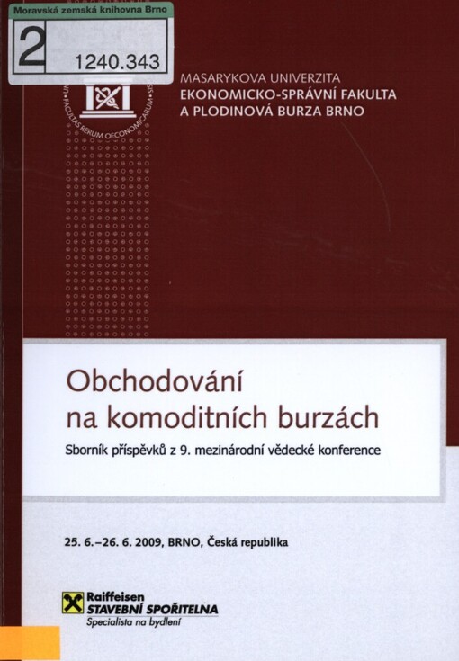 Obchodování na komoditních burzách: sborník příspěvků z 9. mezinárodní vědecké konference : Brno, 25.6.-26.6.2009