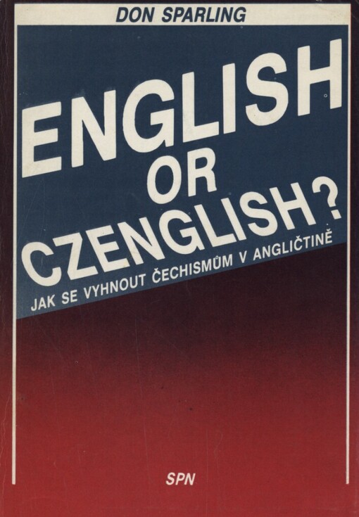 English or Czenglish?: jak se vyhnout čechismům v angličtině : pomocný učební text pro výuku anglického jazyka v kursech jazykových škol