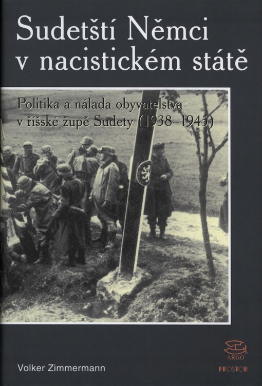 Sudetští Němci v nacistickém státě: politika a nálada obyvatelstva v říšské župě Sudety (1938-1945)