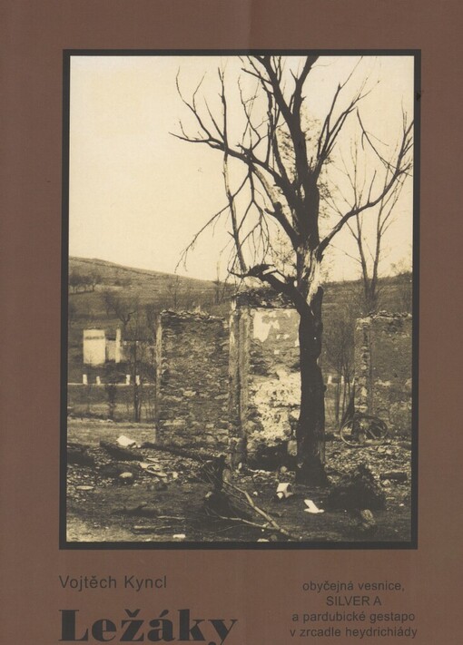 Ležáky : obyčejná vesnice, Silver A a pardubické gestapo v zrcadle heydrichiády