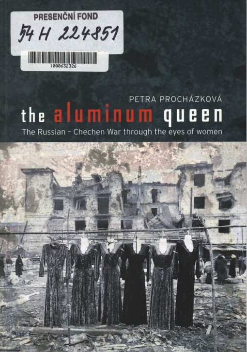 The aluminium queen :the Russian-Chechen war trough the eyes of women
