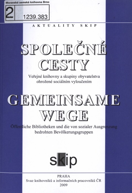 Společné cesty: veřejné knihovny ve střední Evropě a skupiny obyvatelstva ohrožené sociálním vyloučením : mezinárodní seminář Ostrava, 10.-11.11.2008 = Gemeinsame Wege : öffentliche Bibliotheken in Mitteleuropa und die von sozialer Ausgrenzung bedrohten Bevölkerungsgruppen : internationales Seminar Ostrava, 10.-11.11.2008