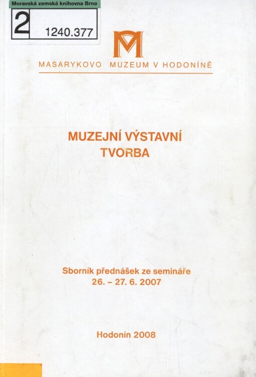 Muzejní výstavní tvorba: sborník přednášek ze semináře 26.-27.6.2007