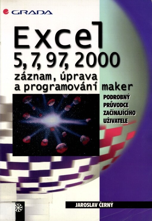 Excel 5, 7, 97, 2000: záznam, úprava a programování maker : podrobný průvodce začínajícího uživatele