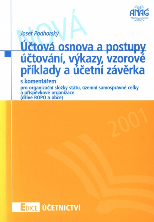Účtová osnova a postupy účtování, výkazy, vzorové příklady a účetní závěrka s komentářem: pro organizační složky státu, územní samosprávné celky a příspěvkové organizace (dříve ROPO a obce) : od 1.1.2001