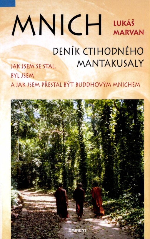 Mnich: deník ctihodného Mantakusaly : jak jsem se stal, byl jsem a jak jsem přestal být Buddhovým mnichem
