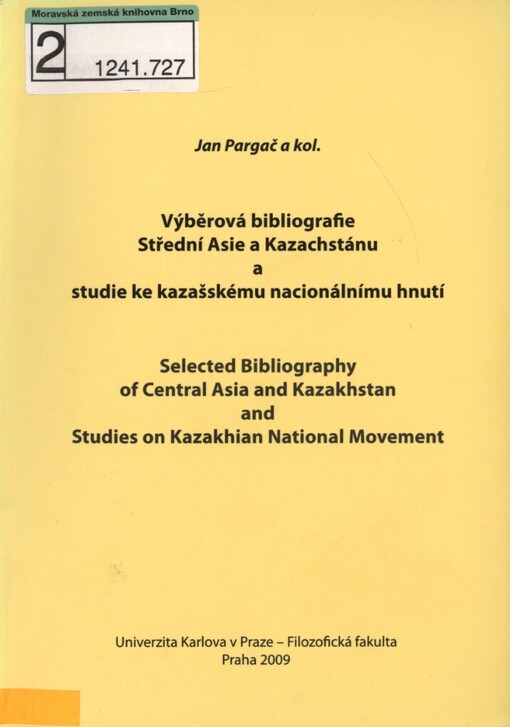 Výběrová bibliografie Střední Asie a Kazachstánu (novodobé dějiny, náboženství, etnicita) a studie ke kazašskému nacionálnímu hnutí =: Selected bibliography of Central Asia and Kazakhstan (modern history, religion, ethnicity) and studies on Kazakhian national movement