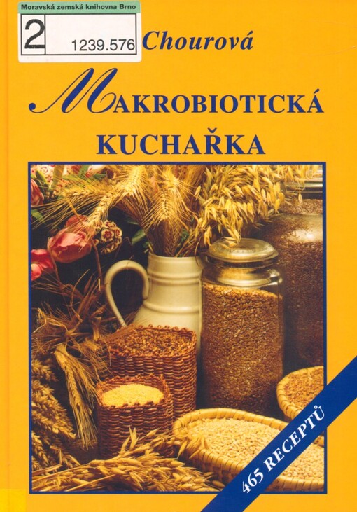 Makrobiotická kuchařka: vaříme bez vajec, mléka, cukru a masa : 465 receptů