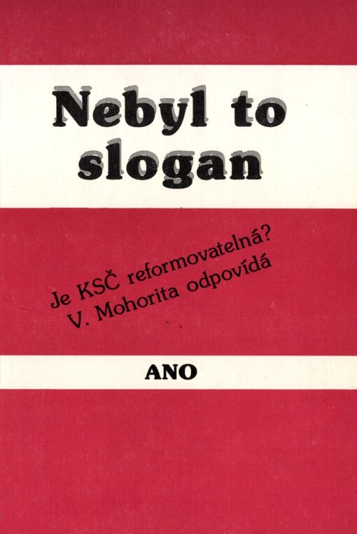 Nebyl to slogan: Je KSČ reformovatelná? V. Mohorita odpovídá Ano : [Vystoupení a rozhovory]