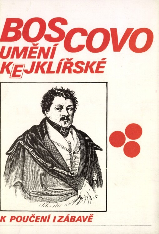 Boscovo umění kejklířské: Na zkušenosti založené navedení, jak provésti lze přemnohé kejkle obdivení vzbuzující bez velkých příprav a výloh : Ku poučení a zábavě kruhů veselých