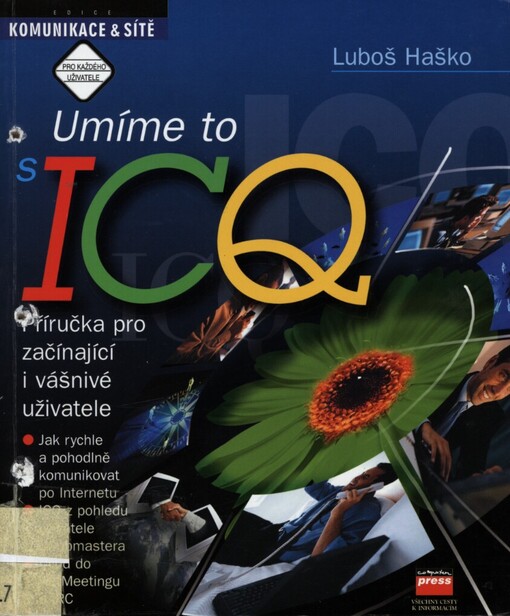 Umíme to s ICQ: příručka pro začínající i vášnivé uživatele : jak rychle a pohodlně komunikovat po Internetu, ICQ z pohledu uživatele i webmastera, úvod do NetMeetingu a IRC