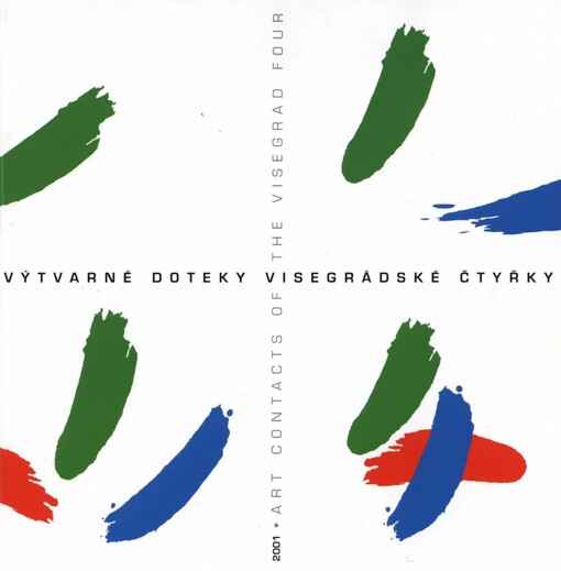 Výtvarné doteky Visegrádské čtyřky: [katalog výstavy] : Výtvarné centrum Chagall Ostrava : Zámecká galerie Chagall Karviná