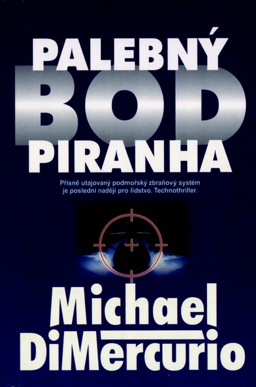 Palebný bod Piranha: přísně utajovaný podmořský zbraňový systém je poslední nadějí pro lidstvo : technothriller