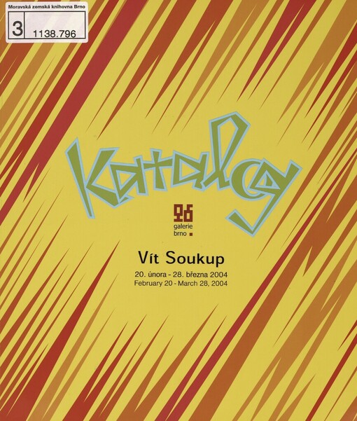Katalog: Vít Soukup : 20. února - 28. března 2004 Galerie Brno : [katalog výstavy