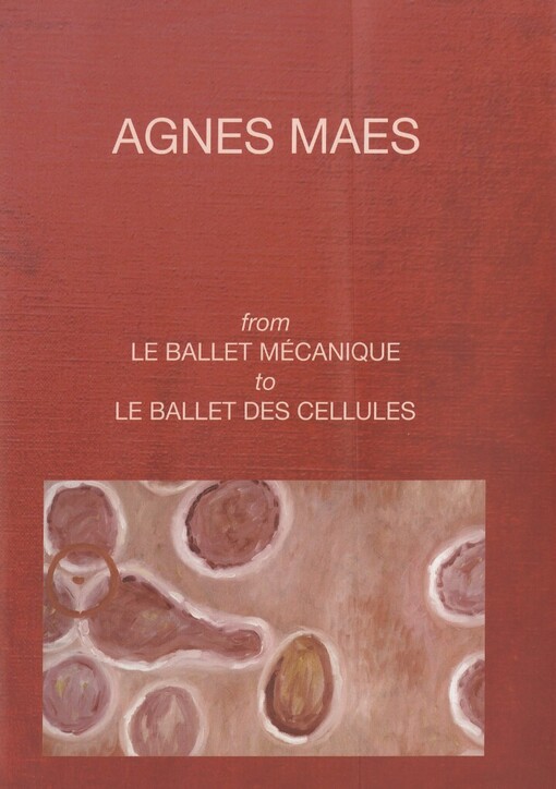 Agnes Maes: from le ballet mécanique to le ballet des cellules