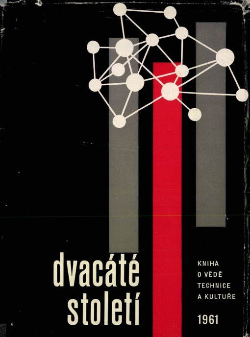 Dvacáté století: kniha o vědě, technice a kultuře 1961 : ročenka Čs. společ. PVZ