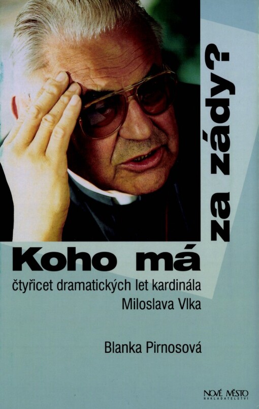 Koho má za zády?: čtyřicet dramatických let kardinála Miloslava Vlka