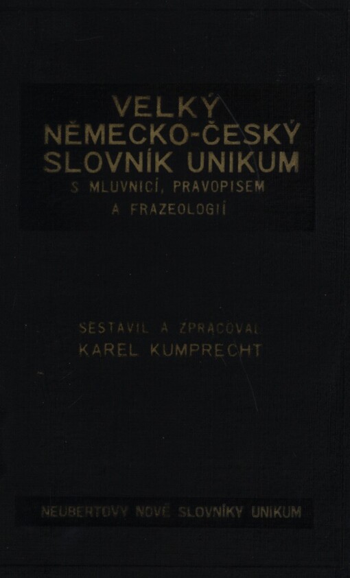 Velký německo-český slovník Unikum :s mluvnicí, pravopisem, frazeologií a podrobným přehledem německého skloňování, časování a stupňování