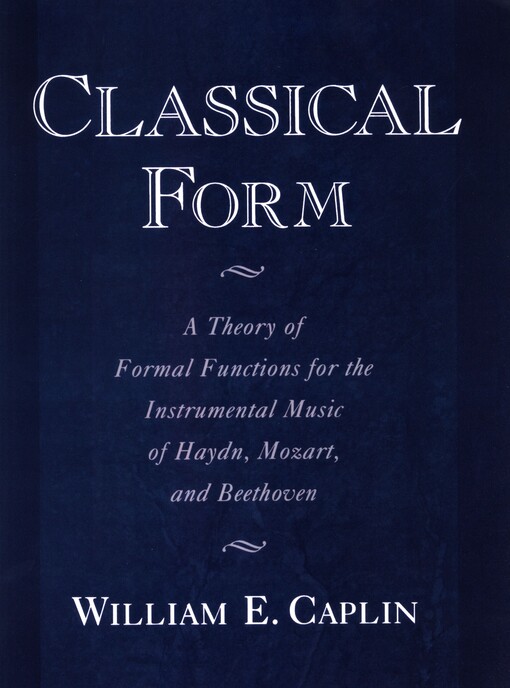 Classical form :a theory of formal functions for the instrumental music of Haydn, Mozart and Beethoven