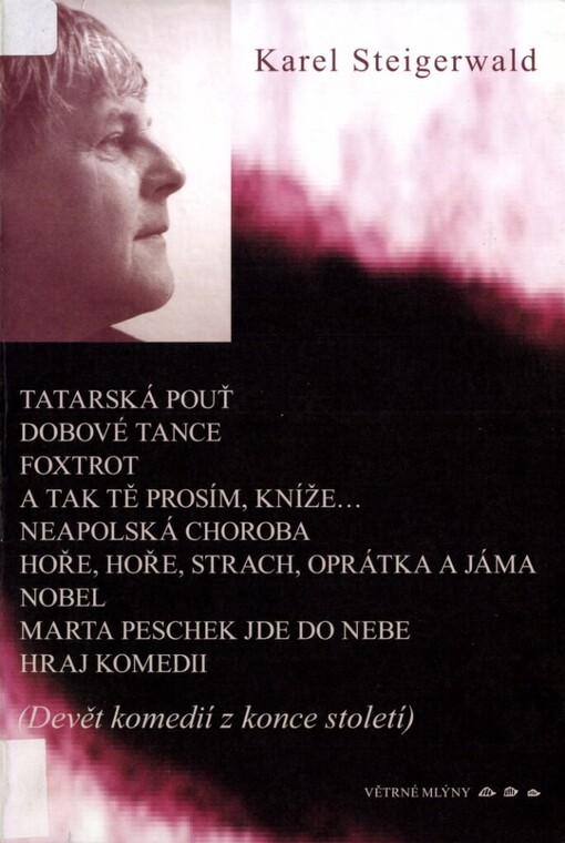 Tatarská pouť: Dobové tance ; Foxtrot ; A tak tě prosím, kníže-- ; Neapolská choroba ; Hoře, hoře, strach, oprátka a jáma ; Nobel ; Marta Peschek jde do nebe ; Hraj komedii : (devět komedií z konce století)