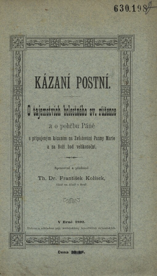 Kázaní postní: o tajemstvích bolestného sv. růžence a o pohřbu Páně s připojeným kázáním na Zvěstování Panny Marie a na Boží hod velikonoční