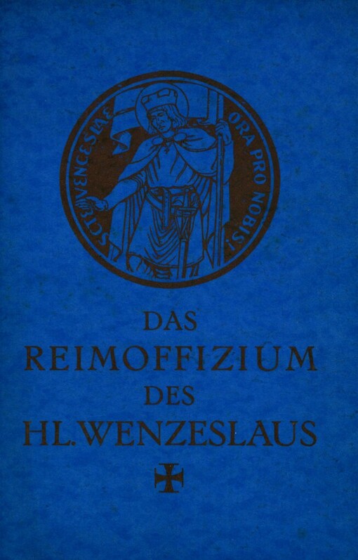 Das Reimoffizium des hl. Wenzeslaus =[Historia rhytmica sive Officium S. Venceslai]