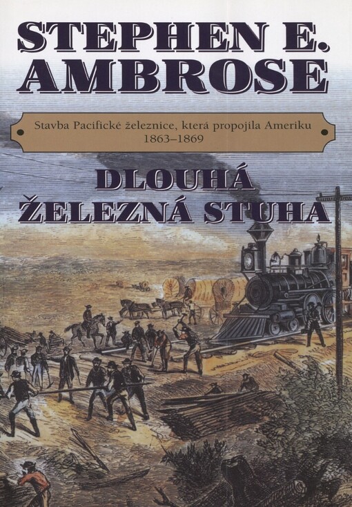 Dlouhá železná stuha: stavba Pacifické železnice, která propojila Ameriku 1863-1869
