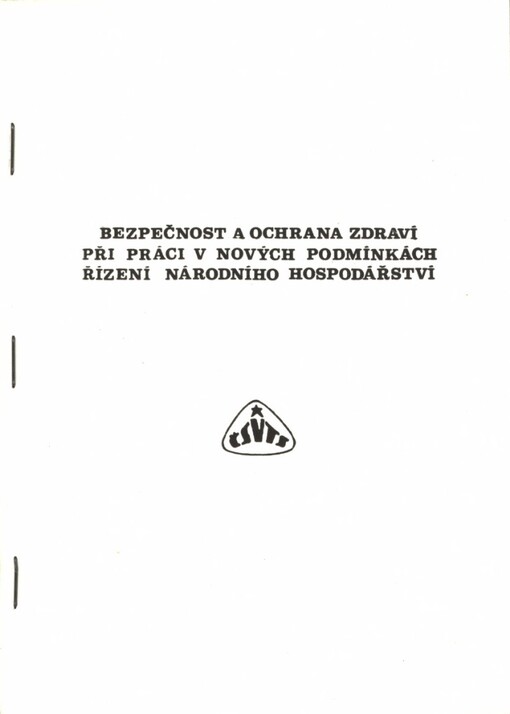 Bezpečnost a ochrana zdraví při práci v nových podmínkách řízení národního hospodářství: [Seminář] Most duben 1990, komise bezpečnosti a hygieny práce Čes. rady ČSVTS [a] Dům techniky ČSVTS Plzeň