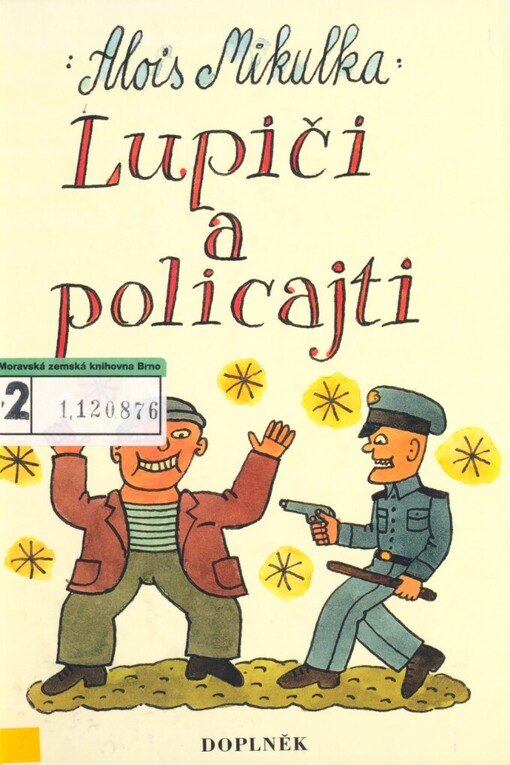 Lupiči a policajti: veselé zkazky pro mládež, trampy, noční šoféry a vědce, seniory i opalující se krásky, čtení na deštivou dovolenou, u táboráku, ve škole pod lavicí, pro učitele, kteří tuto knížku zabaví, jakož i pro ty, kteří toto dílko někomu ukradnou