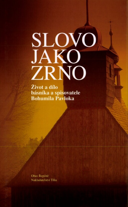 Slovo jako zrno: život a dílo básníka a spisovatele Bohumila Pavloka