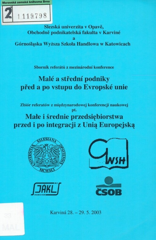 Malé a střední podniky před a po vstupu do Evropské unie =: Małe i średnie przedsiębiorstwa przed i po integracji z Unią Europejską : sborník referátů z mezinárodní konference : Karviná 28.-29.5.2003