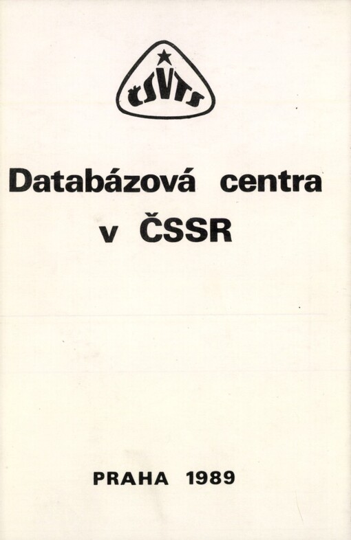 Databázová centra v ČSSR :Seminář Praha 24.-25. října 1989, Pob. ČSVTS při St. knihovně ČSR : Sborník přednášek