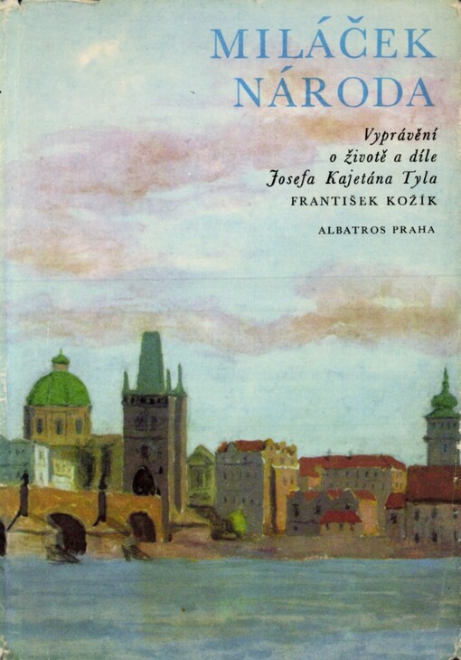 Miláček národa: Vyprávění o životě a díle Josefa Kajetána Tyla