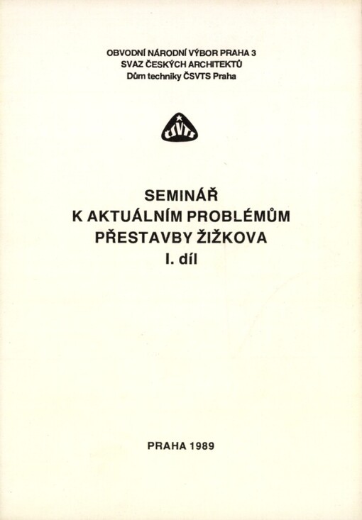 Seminář k aktuálním problémům přestavby Žižkova: Praha 1989, Obvodní nár. výbor Praha 3, Svaz čes. architektů : Sborník