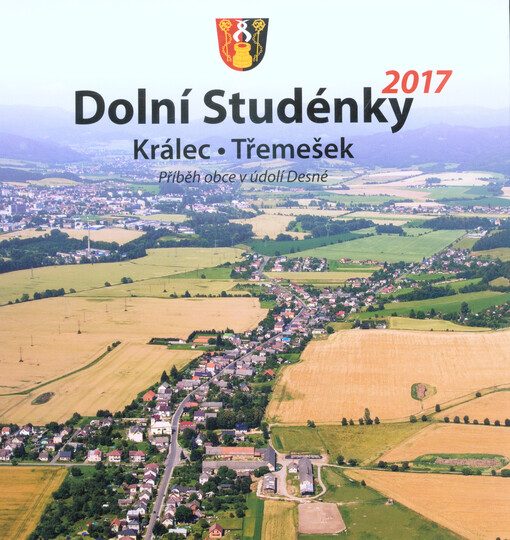 Dolní Studénky : Králec, Třemešek : 2017 : příběh obce v údolí Desné