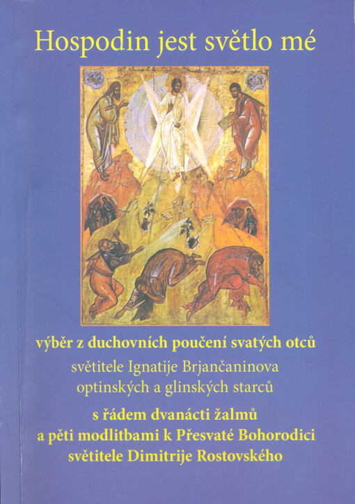 Hospodin jest světlo mé : výběr z duchovních poučení svatých otců, světitele Ignatije Brjančaninova, optinských a glinských starců s řádem dvanácti žalmů a pěti modlitbami k Přesvaté Bohorodici světitele Dimitrije Rostovského