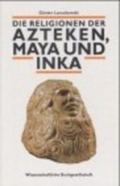 Die Religionen der Azteken, Maya und Inka (German Edition)