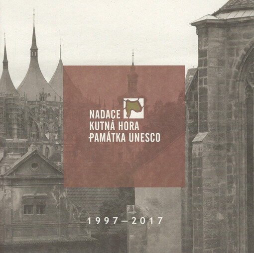 Nadace Kutná Hora - památka UNESCO: 1997-2017