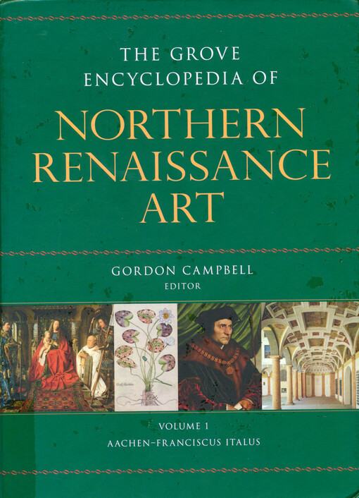 The Grove encyclopedia of Northern Renaissance art.Volume I,Aachen-Franciscus Italus