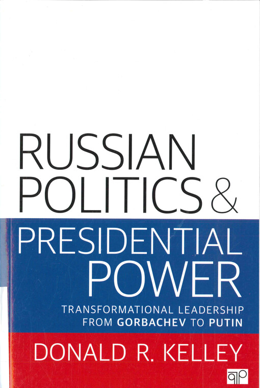 Russian politics and presidential power : transformational leadership from Gorbachev to Putin