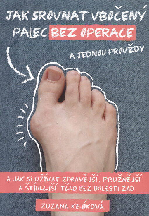 Jak srovnat vbočený palec bez operace : a jak si užívat zdravější, pružnější a štíhlejší tělo bez bolesti zad