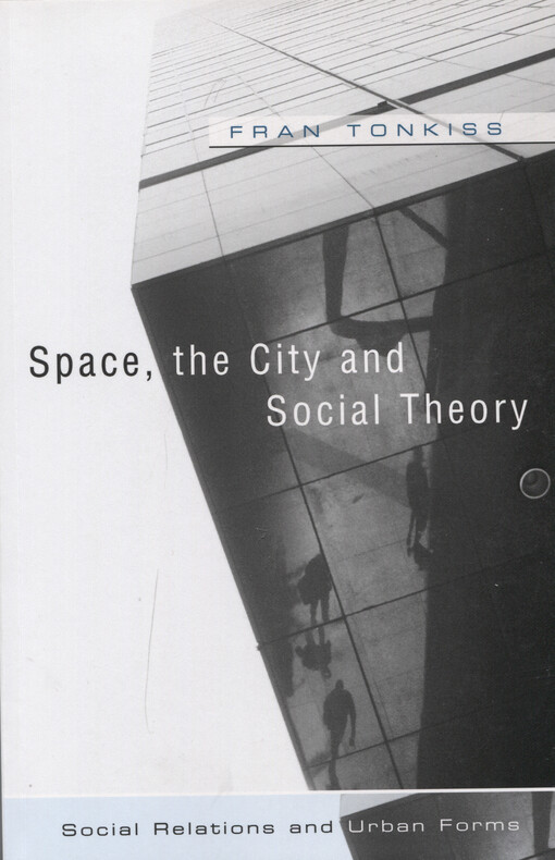 Space, the city and social theory : social relations and urban forms