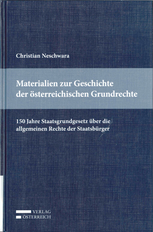 Materialen zur Geschichte der österreichischen Grundrechte : 150 Jahre Staatsgrundgesetz über die allgemeinen Rechte der Staatsbürger
