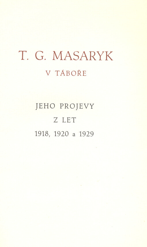 T.G. Masaryk v Táboře :jeho projevy z let 1918, 1920 a 1929 : [u příležitosti zájezdu českých bibliofilů do Tábora v květnu 1938