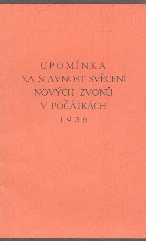 Paměti o zvonech v Počátkách :upomínka na slavnost svěcení [nových zvonů při děkanském kostele sv. Jana Křtitele v sobotu dne 15. srpna 1936]
