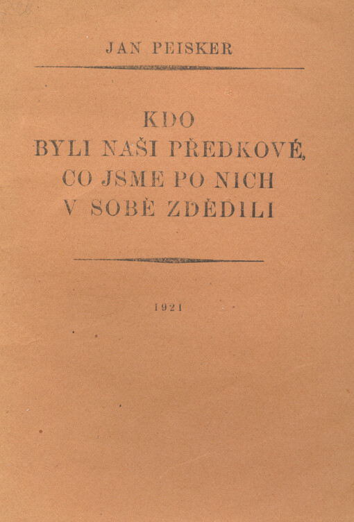 Kdo byli naši předkové, co jsme po nich v sobě zdědili: přednesl v Státovědecké společnosti v Praze, 4. června 1920 Jan Peisker