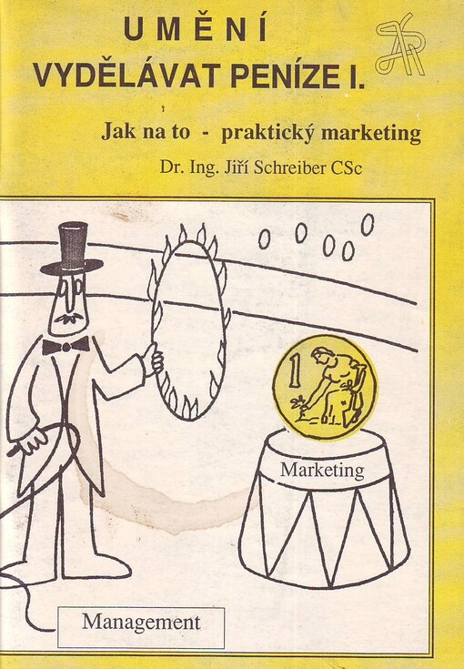 Umění vydělávat peníze I. : jak na to - praktický marketing