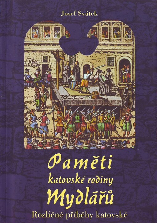 Paměti katovské rodiny Mydlářů.Rozličné příběhy katovské