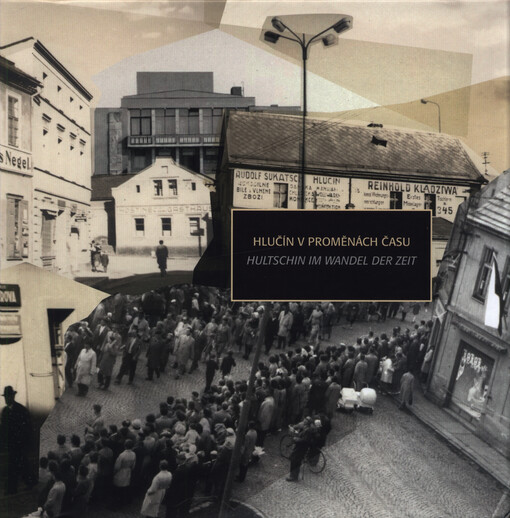Hlučín v proměnách času = Hlutschin im Wandel der Zeit